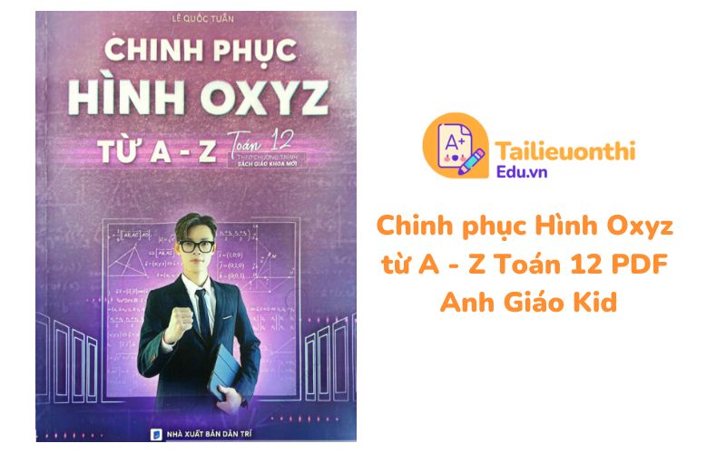 Chinh phục Hình Oxyz từ A - Z Toán 12 PDF Anh Giáo Kid